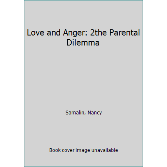 Pre-Owned Love and Anger: The Parental Dilemma (Hardcover) 0670831360 9780670831364