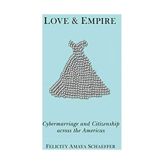 Pre-Owned Love and Empire: Cybermarriage and Citizenship Across the Americas (Paperback) 0814759475 9780814759479