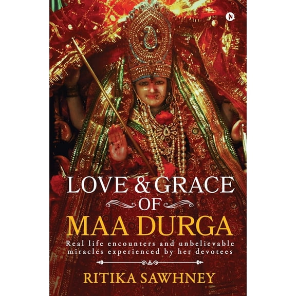 Love and Grace of Maa Durga: Real life encounters and unbelievable miracles experienced by her devotees (Paperback)
