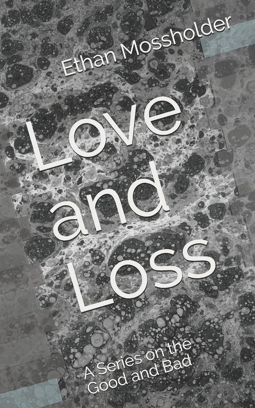 Love and Loss: A Series on the Good and Bad (Paperback)