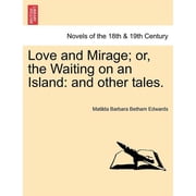 Love and Mirage; Or, the Waiting on an Island And Other Tales. Paperback