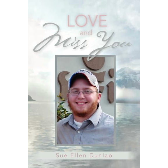 Love and Miss You: The Story of My Son Michael's Courageous Battle with Brain Cancer, (Paperback)