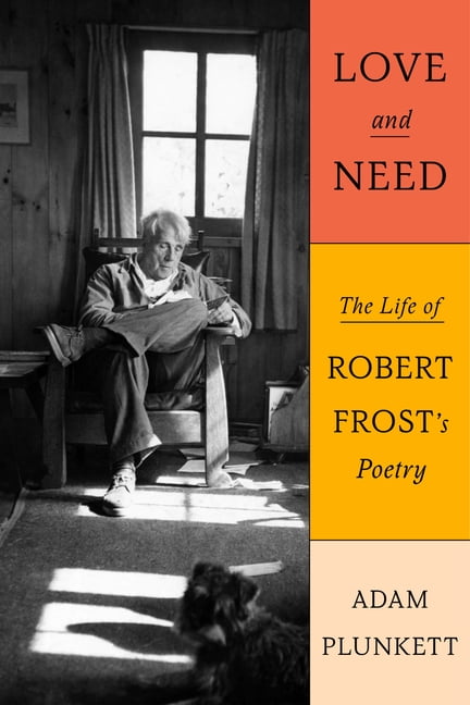 Love and Need: The Life of Robert Frost's Poetry, (Hardcover)