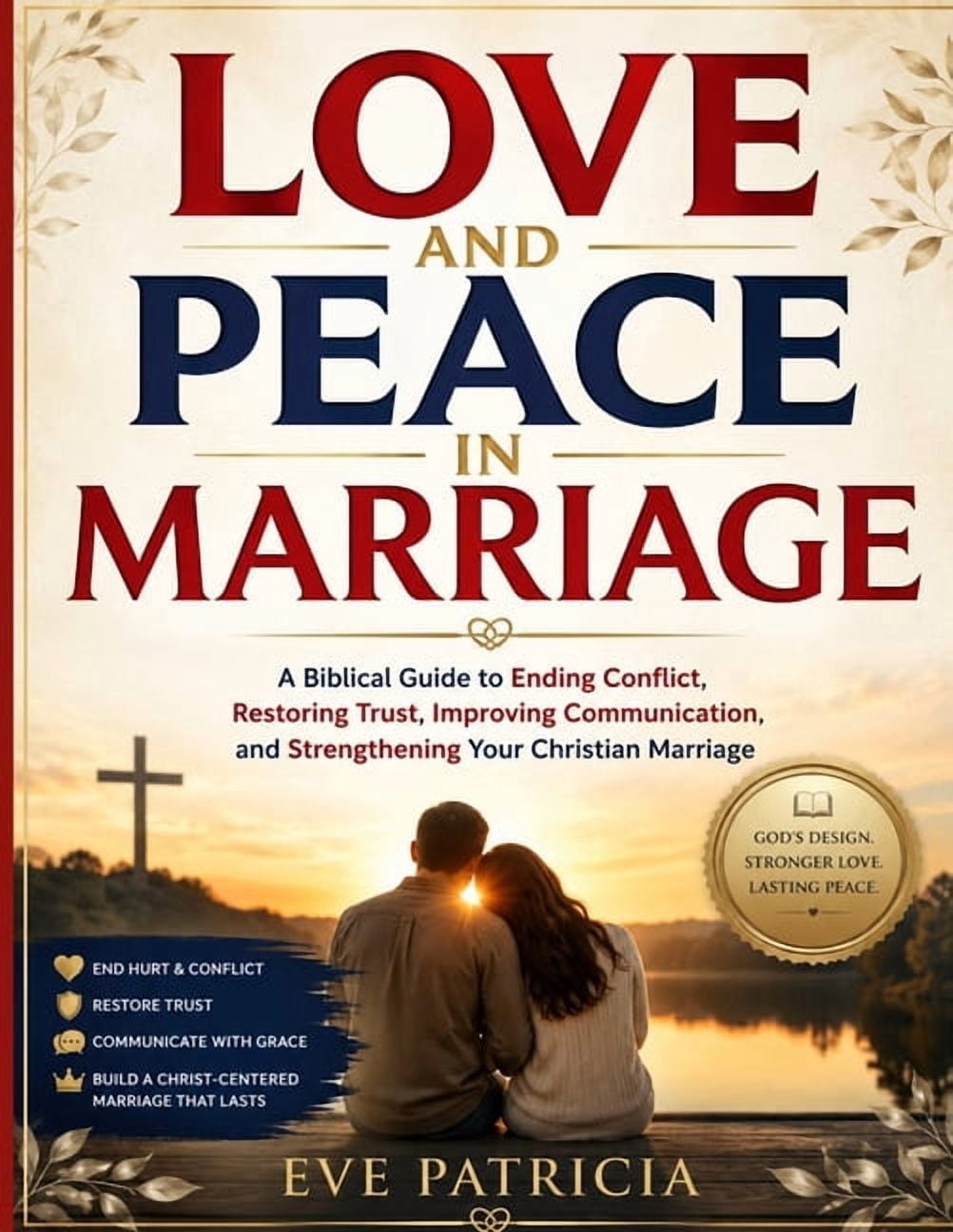 Love and Peace in Marriage: A Biblical Guide to Ending Conflict, Restoring Trust, Improving Communication, and Strengthe, (Paperback)