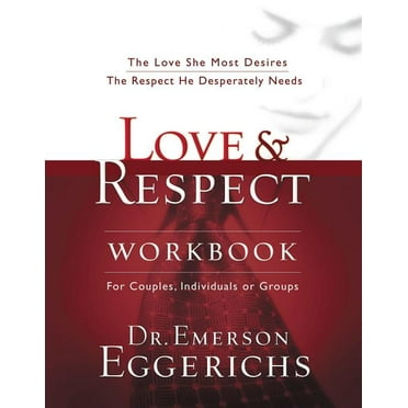 Love and Respect Workbook: The Love She Most Desires; The Respect He Desperately Needs, (Paperback)