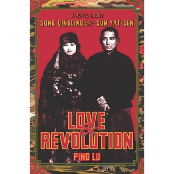 Pre-Owned Love and Revolution: A Novel about Song Qingling Sun Yat-Sen ( Paperback 9780231138536) by Ping Lu, Nancy Du