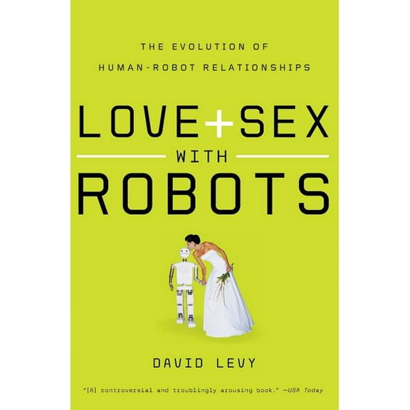 Love and Sex with Robots: The Evolution of Human-Robot Relationships, (Paperback)