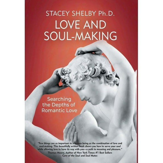 Love and Soul-Making: Searching the Depths of Romantic Love (Hardcover)