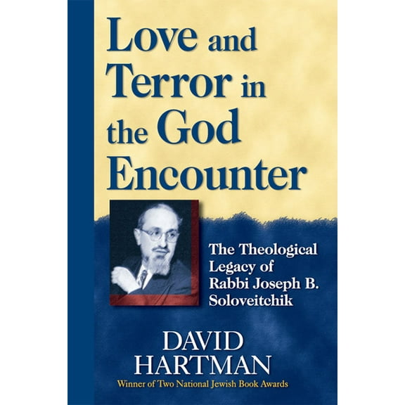 Love and Terror in the God Encounter: The Theological Legacy of Rabbi Joseph B. Soloveitchik, (Hardcover)