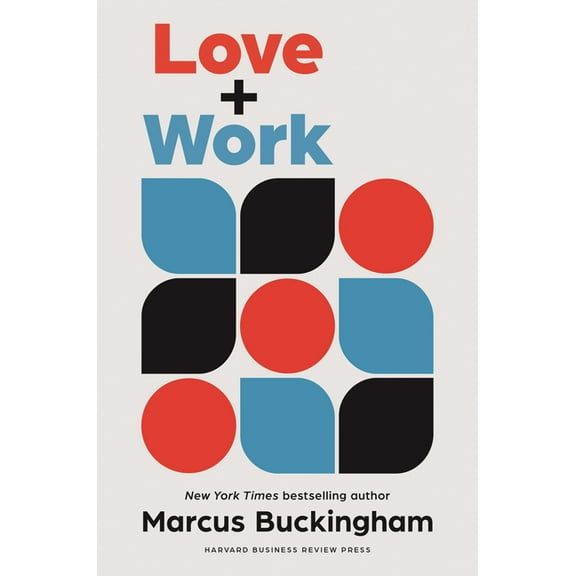 Love and Work: How to Find What You Love, Love What You Do, and Do It for the Rest of Your Life, (Hardcover)