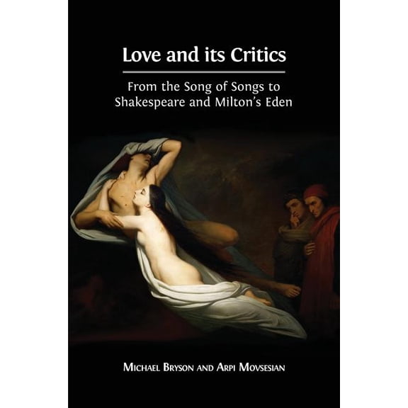 Love and its Critics: From the Song of Songs to Shakespeare and Milton's Eden, (Paperback)
