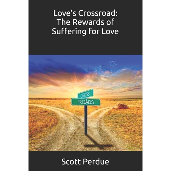 Love's Crossroad: The Rewards of Suffering for Love, (Paperback)