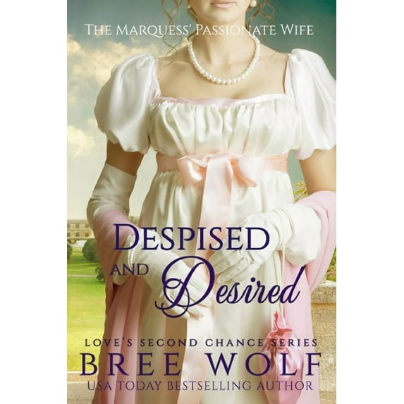 Love's Second Chance Despised & Desired: The Marquess' Passionate Wife, Book 3, (Paperback)