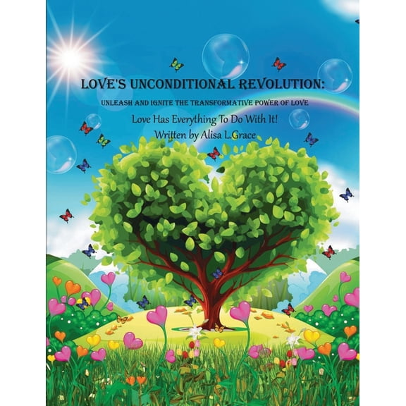 Love's Unconditional Revolution: Unleash and Ignite the Transformative Power of Love, (Paperback)