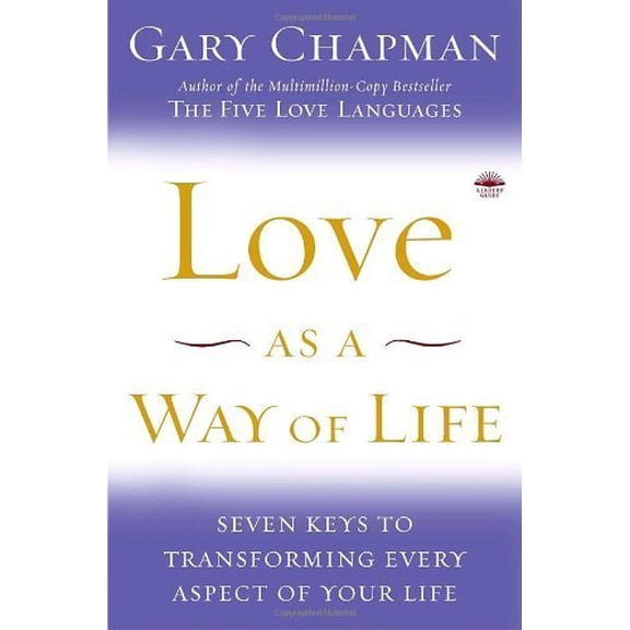 Pre-Owned Love as a Way of Life: Seven Keys to Transforming Every Aspect of Your Life (Hardcover) 0385518587 9780385518581