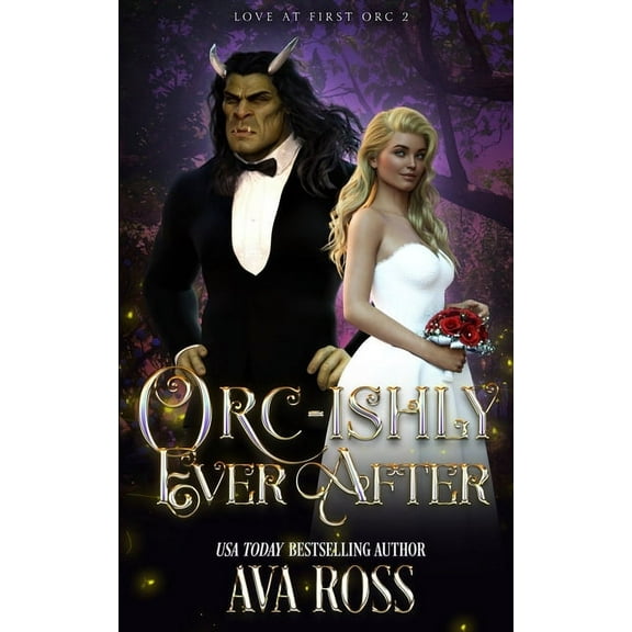 Love at First Orc Orc-ishly Ever After: A Monster Romcom, Book 2, (Paperback)