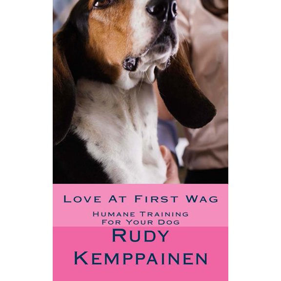 Love at First Wag : Humane Training for Your Dog