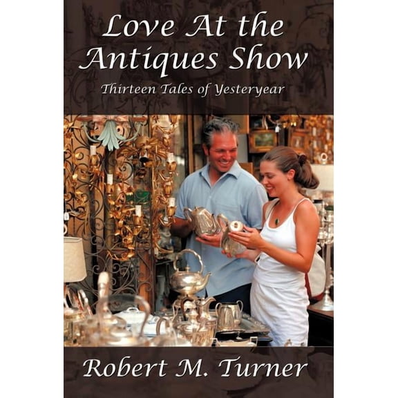 Love at the Antiques Show: Thirteen Tales of Yesteryear, (Hardcover)