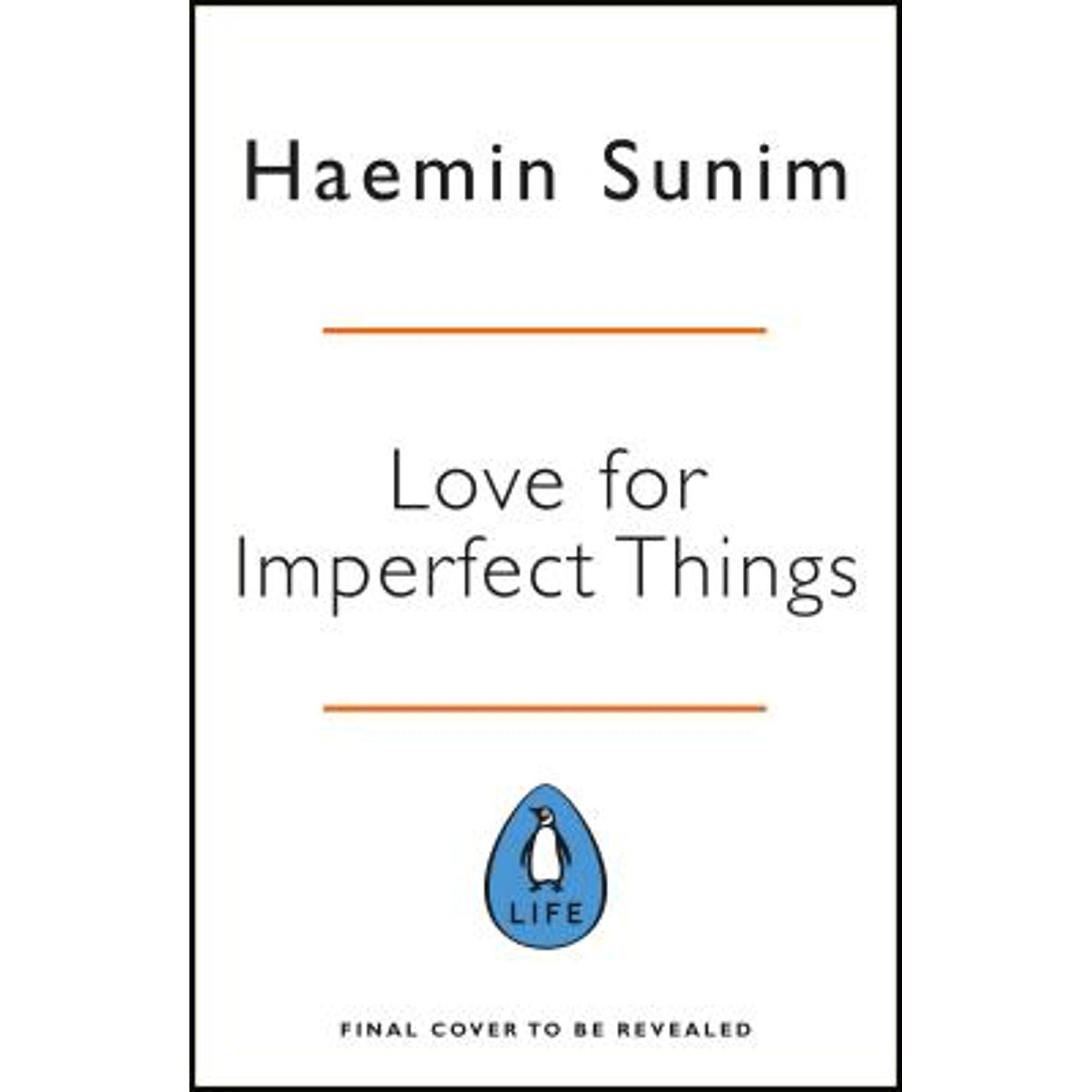 Pre-Owned Love for Imperfect Things: How to Accept Yourself in a World Striving for Perfection (Hardcover) by Haemin Sunim