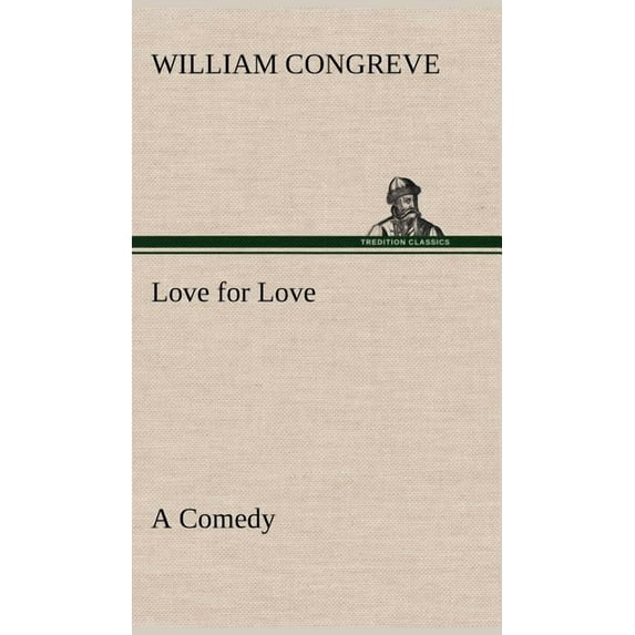 Love for Love: a Comedy