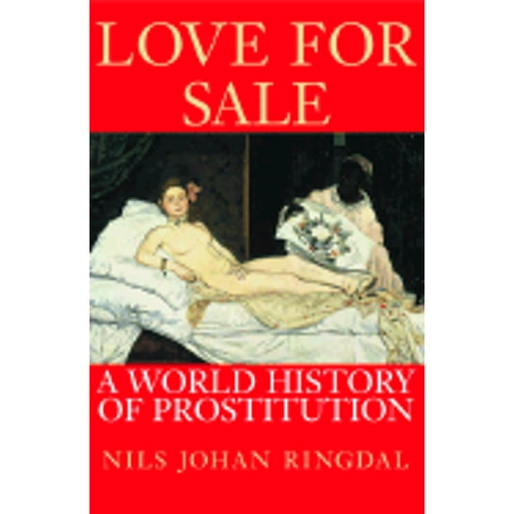 Pre-Owned Love for Sale: A World History of Prostitution (Hardcover) 0802117457 9780802117458