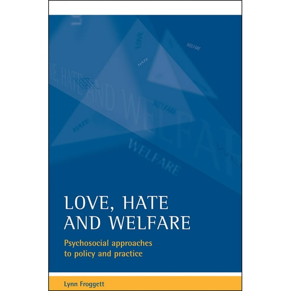 Love, Hate and Welfare: Psychosocial Approaches to Policy and Practice, (Paperback)