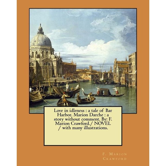 Love in idleness : a tale of Bar Harbor. Marion Darche: a story without comment. By: F. Marion Crawford./ NOVEL / with many illustrations. (Paperback)