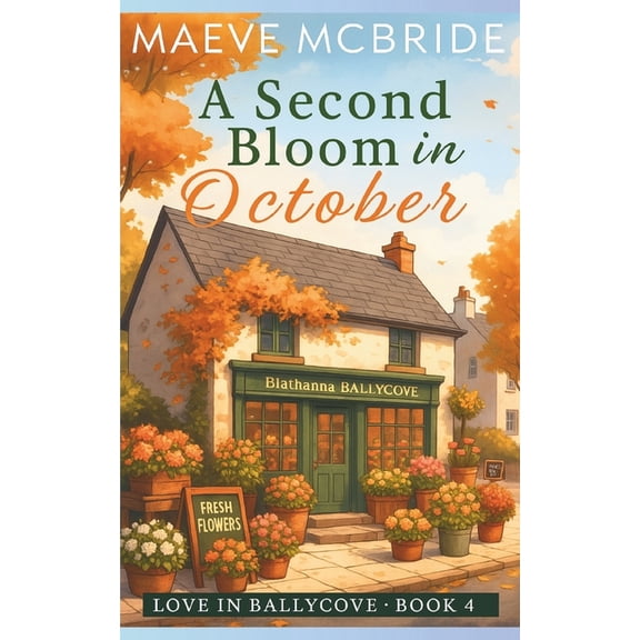 Love in Ballycove A Second Bloom in October: A Clean, Small-Town Irish Romance, Book 4, (Paperback)