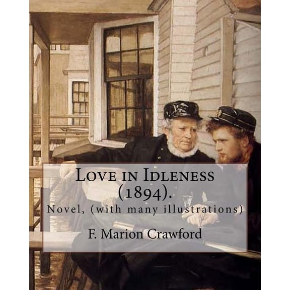 Love in Idleness (1894). By : F. Marion Crawford: Novel, (with many illustrations) (Paperback)