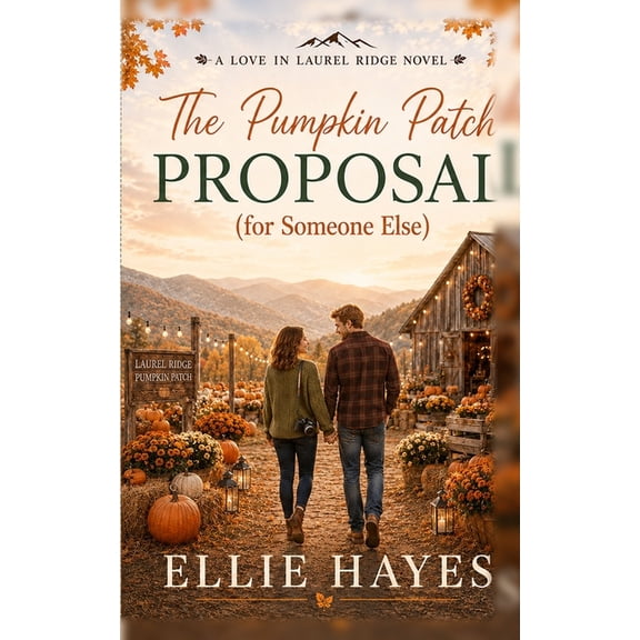 Love in Laurel Ridge The Pumpkin Patch Proposal (for Someone Else), Book 3, (Paperback)
