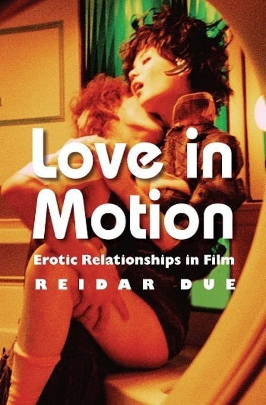 Love in Motion: Erotic Relationships in Film, (Hardcover)