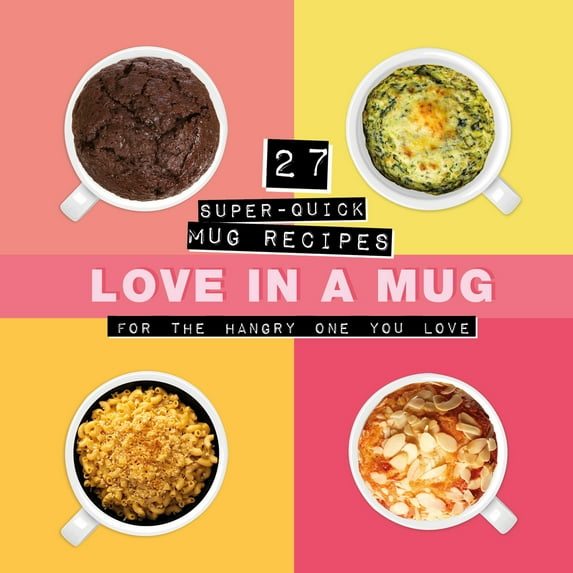 Love in a Mug : 27 Super-Quick Mug Recipes for the Hangry One You Love (Hardcover)