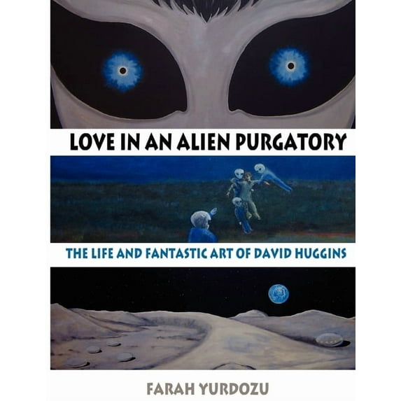 Love in an Alien Purgatory: The Life and Fantastic Art of David Huggins, (Paperback)