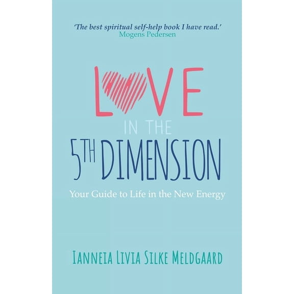 Love in the 5th Dimension: Your Guide to Life in the New Energy, (Paperback)