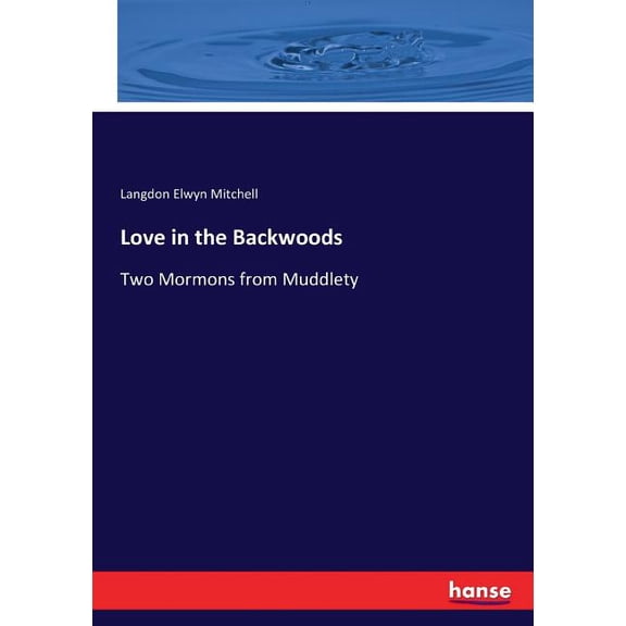 Love in the Backwoods: Two Mormons from Muddlety, (Paperback)