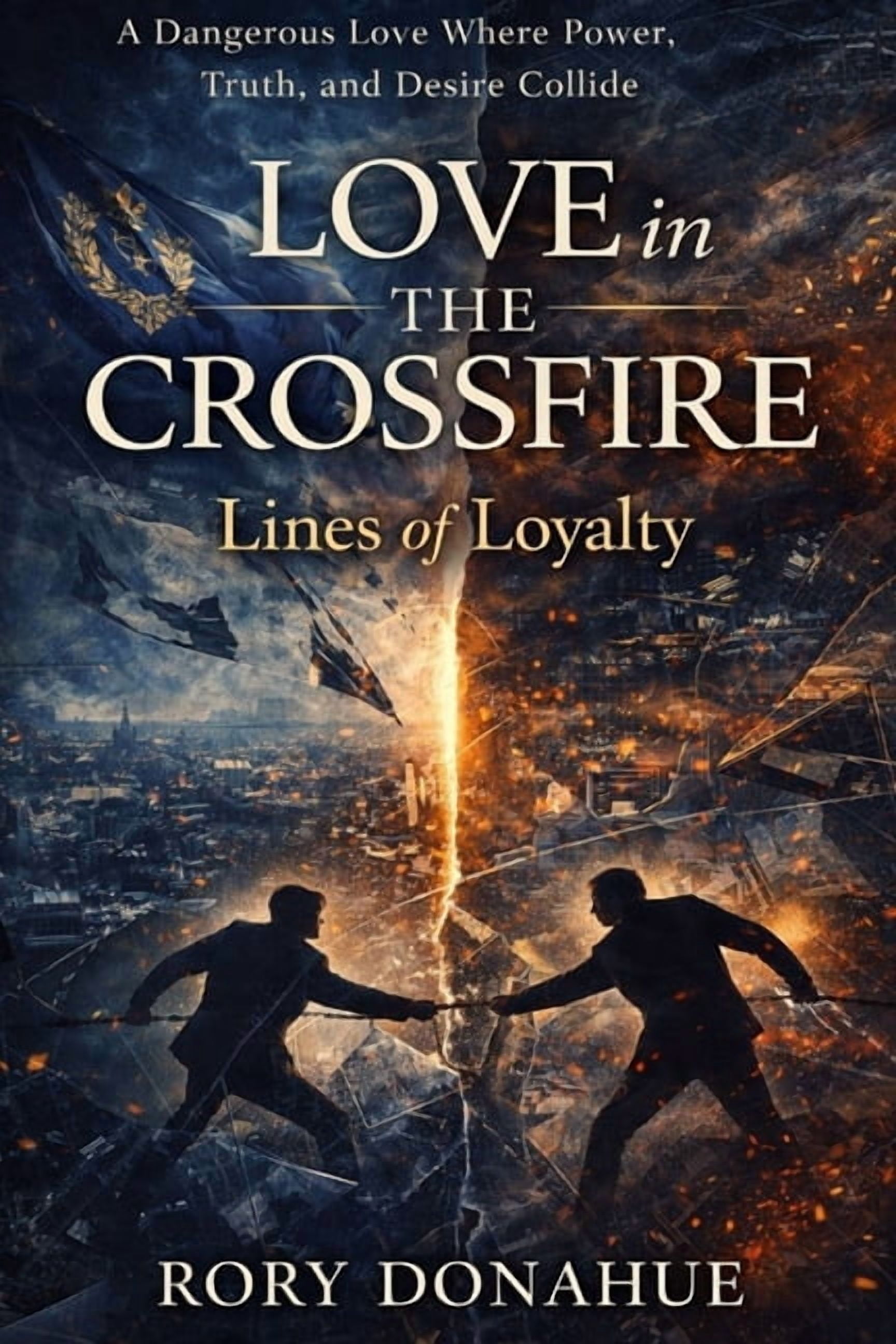 Love in the Crossfire: Lines of Loyalty: A Dangerous Love Where Power, Truth, and Desire Collide, (Paperback)
