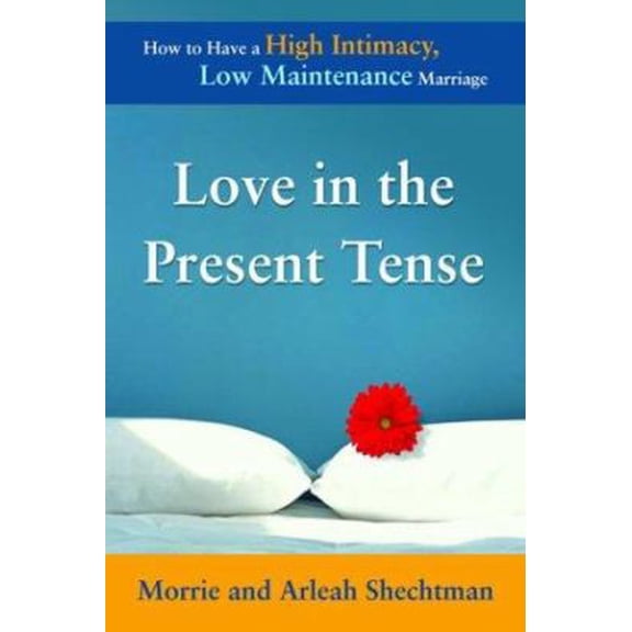Pre-Owned Love in the Present Tense: How to Have a High-Intimacy, Low-Maintenance Marriage (Paperback) 092352181X 9780923521813