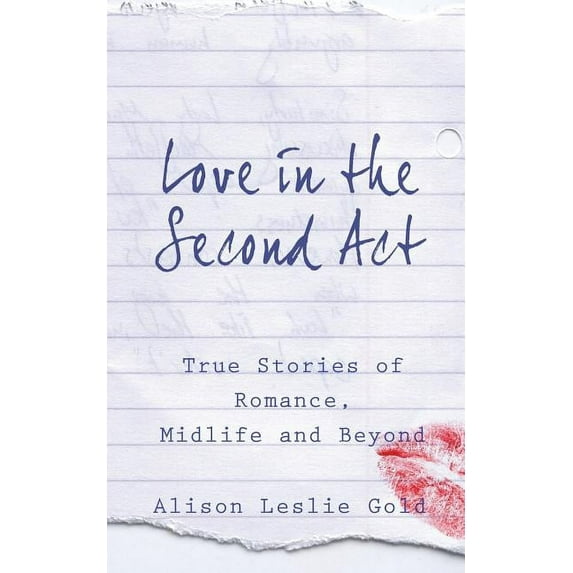 Love in the Second Act: True Stories of Romance, Midlife and Beyond (Paperback)