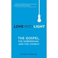 thumbnail image 1 of Love into Light: The Gospel, the Homosexual and the Church (Hardcover), 1 of 1