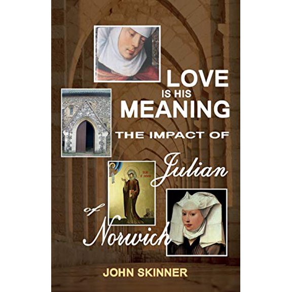 Love is His Meaning. The Impact of Julian of Norwich