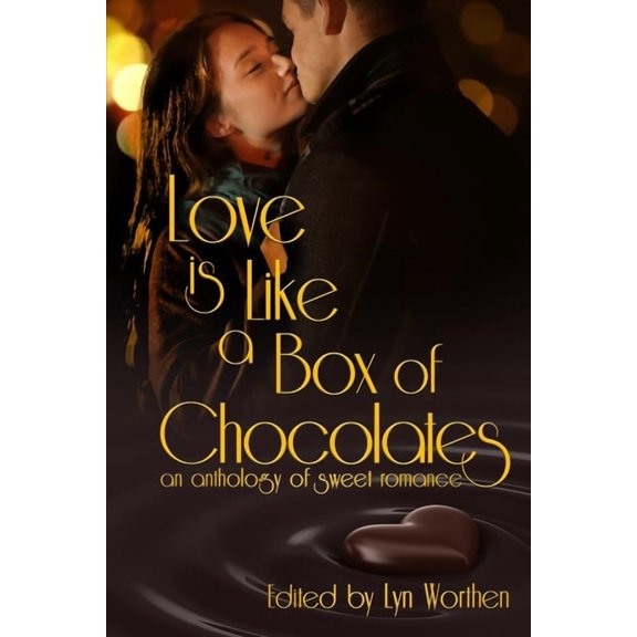 Love is Like a Box of Chocolates: an anthology of Sweet Romance