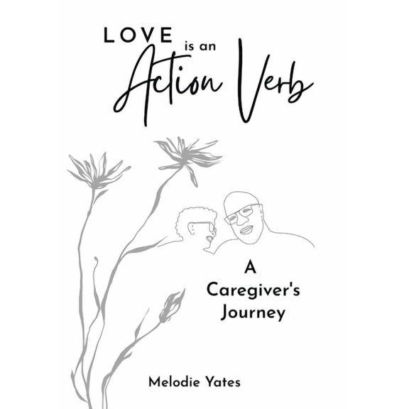 Love is an Action Verb: A Caregivers Journey, (Paperback)