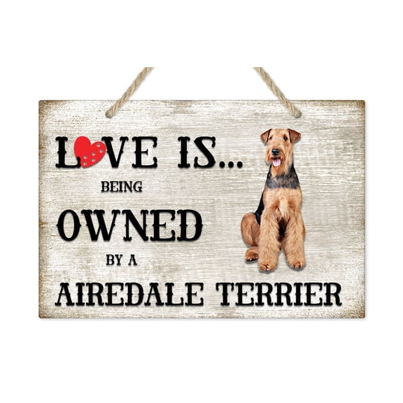 Love is being owned by a Airedale Terrier Dog Breed Themed Sign