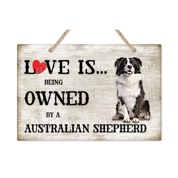 Love is being owned by a Australian Shepherd Dog Breed Themed Sign