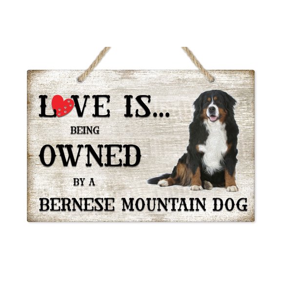 Love is being owned by a Bernese Mountain Dog Breed Themed Sign