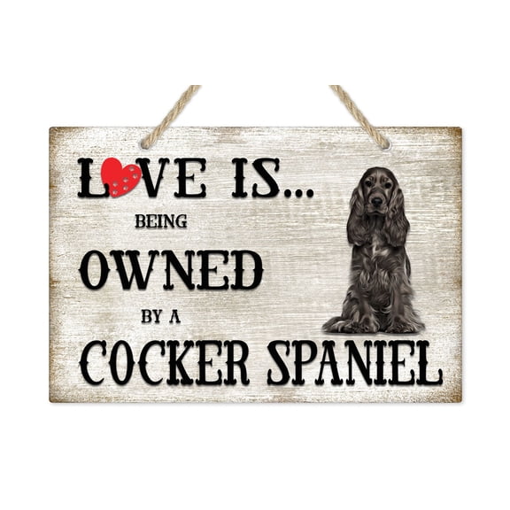 Love is being owned by a Cocker Spaniel Dog Breed Themed Sign