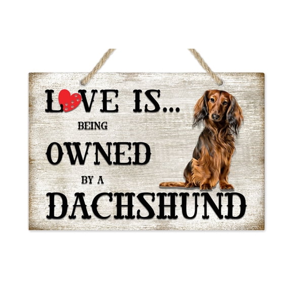 Love is being owned by a Dachshund Dog Breed Themed Sign