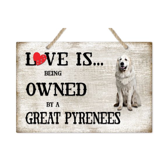 Love is being owned by a Great Pyrenees Dog Breed Themed Sign