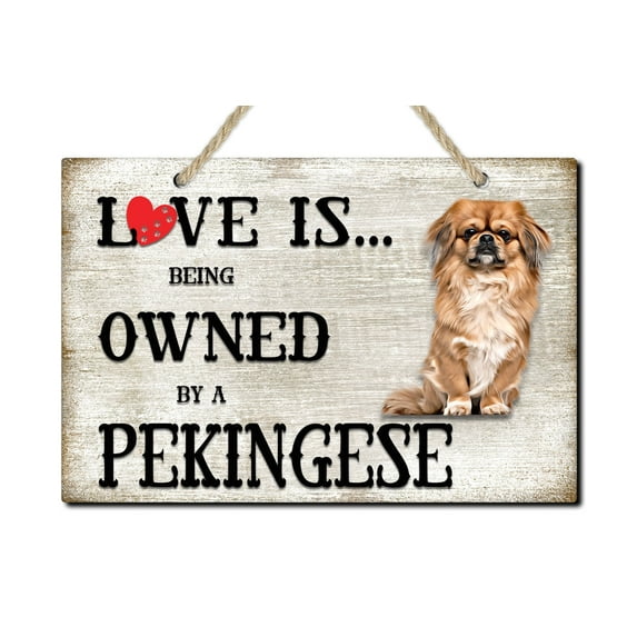 Love is being owned by a Pekingese Dog Breed Themed Sign