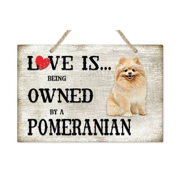 Love is being owned by a Pomeranian Dog Breed Themed Sign